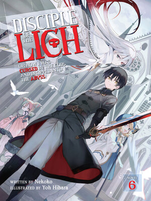 cover image of Disciple of the Lich: Or How I Was Cursed by the Gods and Dropped Into the Abyss!, Volume 6